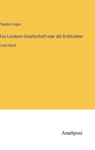 Aus Londons Gesellschaft Oder Die Drahtzieher: Erster Band (German Edition) Aus Londons Gesellschaft Oder Die Drahtzieher: Erster Band (German Edition)