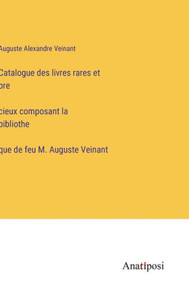 Catalogue Des Livres Rares Et Pre´Cieux Composant La Bibliothe`Que De Feu M. Auguste Veinant (French Edition) Catalogue Des Livres Rares Et Pre´Cieux Composant La Bibliothe`Que De Feu M. Auguste Veinant (French Edition)
