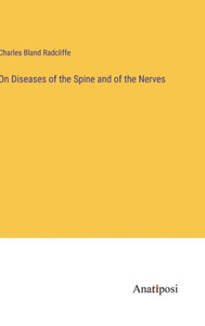 On Diseases Of The Spine And Of The Nerves On Diseases Of The Spine And Of The Nerves