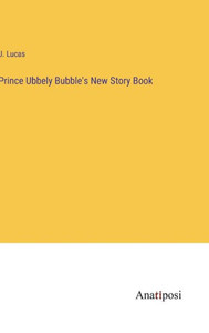 Prince Ubbely Bubble's New Story Book Prince Ubbely Bubble's New Story Book
