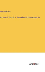 Historical Sketch Of Bethlehem In Pennsylvania Historical Sketch Of Bethlehem In Pennsylvania