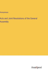 Acts And Joint Resolutions Of The General Assembly Acts And Joint Resolutions Of The General Assembly