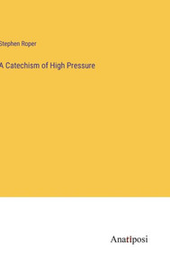 A Catechism Of High Pressure A Catechism Of High Pressure