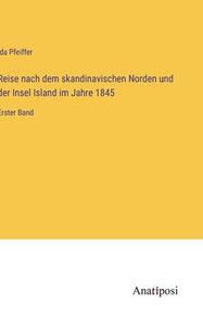 Reise Nach Dem Skandinavischen Norden Und Der Insel Island Im Jahre 1845: Erster Band (German Edition) Reise Nach Dem Skandinavischen Norden Und Der Insel Island Im Jahre 1845: Erster Band (German Edition)