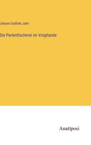 Die Perlenfischerei Im Voigtlande (German Edition) Die Perlenfischerei Im Voigtlande (German Edition)