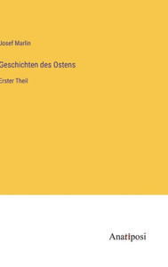 Geschichten Des Ostens: Erster Theil (German Edition) Geschichten Des Ostens: Erster Theil (German Edition)