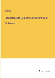 Großherzoglich Badisches Regierungsblatt: 53. Jahrgang (German Edition) Großherzoglich Badisches Regierungsblatt: 53. Jahrgang (German Edition)