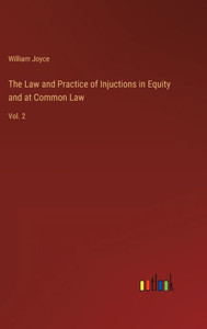 The Law And Practice Of Injuctions In Equity And At Common Law: Vol. 2 The Law And Practice Of Injuctions In Equity And At Common Law: Vol. 2