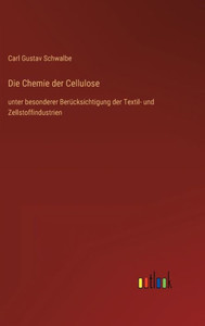 Die Chemie Der Cellulose: Unter Besonderer Berücksichtigung Der Textil- Und Zellstoffindustrien (German Edition) Die Chemie Der Cellulose: Unter Besonderer Berücksichtigung Der Textil- Und Zellstoffindustrien (German Edition)