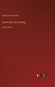Geschichte Von Venedig: Zweiter Band (German Edition)