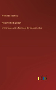 Aus Meinem Leben: Erinnerungen Und Erfahrungen Der Jüngeren Jahre (German Edition) Aus Meinem Leben: Erinnerungen Und Erfahrungen Der Jüngeren Jahre (German Edition)