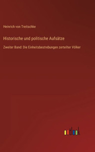 Historische Und Politische Aufsätze: Zweiter Band: Die Einheitsbestrebungen Zerteilter Völker (German Edition)