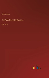 The Westminster Review: Vol. Xlvi