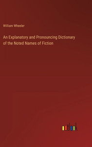 An Explanatory And Pronouncing Dictionary Of The Noted Names Of Fiction An Explanatory And Pronouncing Dictionary Of The Noted Names Of Fiction