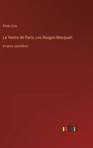 Le Ventre De Paris; Les Rougon-Macquart: En Gros Caractères (French Edition) Le Ventre De Paris; Les Rougon-Macquart: En Gros Caractères (French Edition)