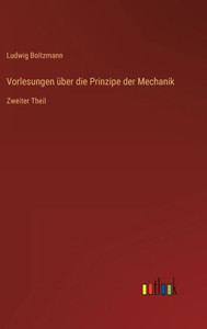 Vorlesungen Über Die Prinzipe Der Mechanik: Zweiter Theil (German Edition)