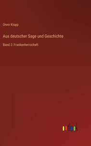 Aus Deutscher Sage Und Geschichte: Band 2: Frankenherrschaft (German Edition) Aus Deutscher Sage Und Geschichte: Band 2: Frankenherrschaft (German Edition)