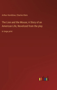 The Lion And The Mouse; A Story Of An American Life, Novelized From The Play: In Large Print