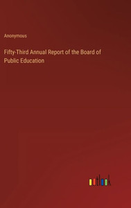 Fifty-Third Annual Report Of The Board Of Public Education Fifty-Third Annual Report Of The Board Of Public Education