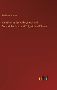 Verhältnisse Der Volks-, Land-, Und Forstwirthschaft Des Königreiches Böhmen (German Edition) Verhältnisse Der Volks-, Land-, Und Forstwirthschaft Des Königreiches Böhmen (German Edition)
