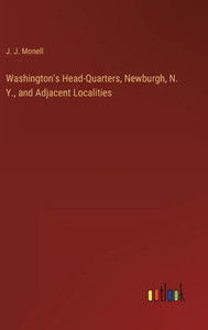 Washington's Head-Quarters, Newburgh, N. Y., And Adjacent Localities