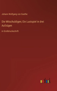 Die Mitschuldigen; Ein Lustspiel In Drei Aufzügen: In Großdruckschrift (German Edition) Die Mitschuldigen; Ein Lustspiel In Drei Aufzügen: In Großdruckschrift (German Edition)