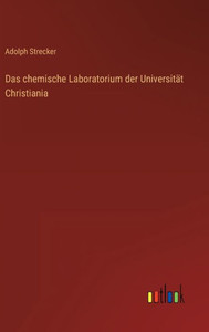 Das Chemische Laboratorium Der Universität Christiania (German Edition) Das Chemische Laboratorium Der Universität Christiania (German Edition)
