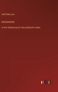 Astronomie: In Ihrer Bedeutung Für Das Praktische Leben (German Edition) Astronomie: In Ihrer Bedeutung Für Das Praktische Leben (German Edition)