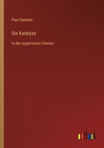 Die Katalyse: In Der Organischen Chemie (German Edition)