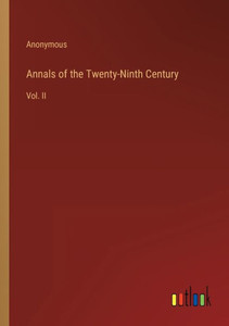 Annals Of The Twenty-Ninth Century: Vol. Ii