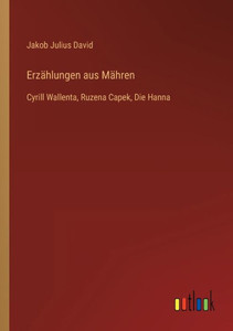 Erzählungen Aus Mähren: Cyrill Wallenta, Ruzena Capek, Die Hanna (German Edition) Erzählungen Aus Mähren: Cyrill Wallenta, Ruzena Capek, Die Hanna (German Edition)