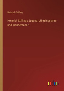 Heinrich Stillings Jugend, Jünglingsjahre Und Wanderschaft (German Edition) Heinrich Stillings Jugend, Jünglingsjahre Und Wanderschaft (German Edition)