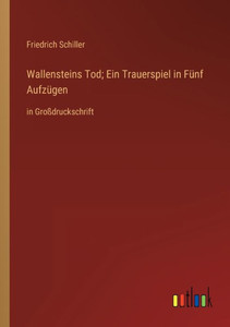 Wallensteins Tod; Ein Trauerspiel In Fünf Aufzügen: In Großdruckschrift (German Edition) Wallensteins Tod; Ein Trauerspiel In Fünf Aufzügen: In Großdruckschrift (German Edition)