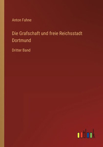 Die Grafschaft Und Freie Reichsstadt Dortmund: Dritter Band (German Edition) Die Grafschaft Und Freie Reichsstadt Dortmund: Dritter Band (German Edition)