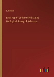 Final Report Of The United States Geological Survey Of Nebraska