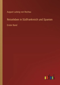 Reiseleben In Südfrankreich Und Spanien: Erster Band (German Edition)