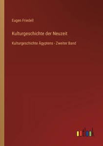 Kulturgeschichte Der Neuzeit: Kulturgeschichte Ägyptens - Zweiter Band (German Edition) Kulturgeschichte Der Neuzeit: Kulturgeschichte Ägyptens - Zweiter Band (German Edition)