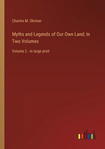 Myths And Legends Of Our Own Land; In Two Volumes: Volume 2 - In Large Print