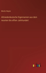 Altniederdeutsche Eigennamen Aus Dem Neunten Bis Elften Jahrhundert (German Edition) Altniederdeutsche Eigennamen Aus Dem Neunten Bis Elften Jahrhundert (German Edition)