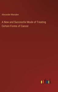 A New And Successful Mode Of Treating Certain Forms Of Cancer A New And Successful Mode Of Treating Certain Forms Of Cancer