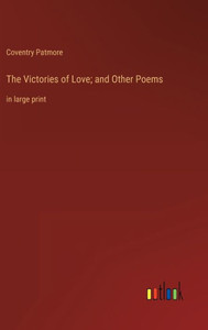 The Victories Of Love; And Other Poems: In Large Print The Victories Of Love; And Other Poems: In Large Print