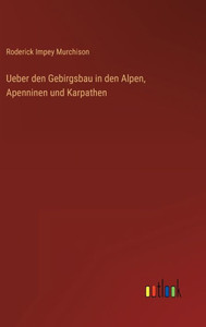 Ueber Den Gebirgsbau In Den Alpen, Apenninen Und Karpathen (German Edition) Ueber Den Gebirgsbau In Den Alpen, Apenninen Und Karpathen (German Edition)