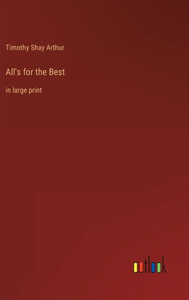 All's For The Best: In Large Print All's For The Best: In Large Print