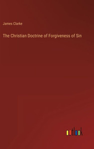 The Christian Doctrine Of Forgiveness Of Sin The Christian Doctrine Of Forgiveness Of Sin