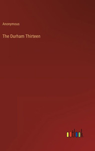 The Durham Thirteen The Durham Thirteen