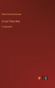 A Fool There Was: In Large Print A Fool There Was: In Large Print
