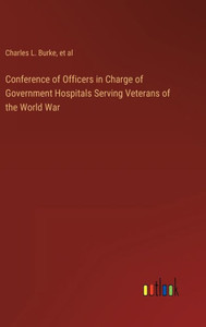 Conference Of Officers In Charge Of Government Hospitals Serving Veterans Of The World War Conference Of Officers In Charge Of Government Hospitals Serving Veterans Of The World War