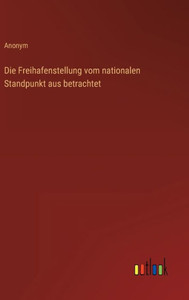Die Freihafenstellung Vom Nationalen Standpunkt Aus Betrachtet (German Edition) Die Freihafenstellung Vom Nationalen Standpunkt Aus Betrachtet (German Edition)