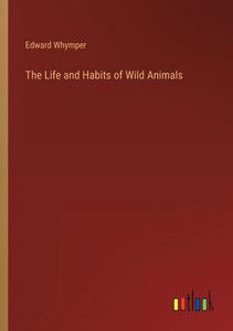 The Life And Habits Of Wild Animals