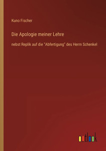 Die Apologie Meiner Lehre: Nebst Replik Auf Die Abfertigung Des Herrn Schenkel (German Edition)